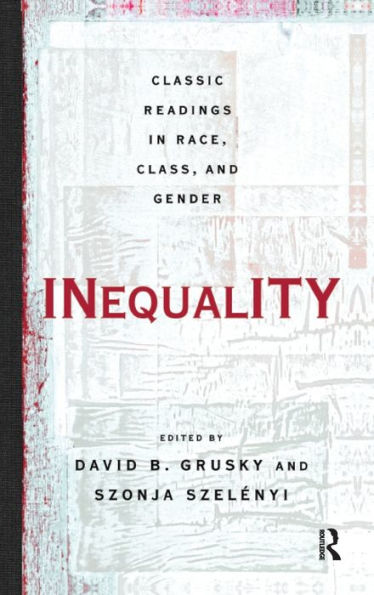 Inequality: Classic Readings In Race, Class, And Gender