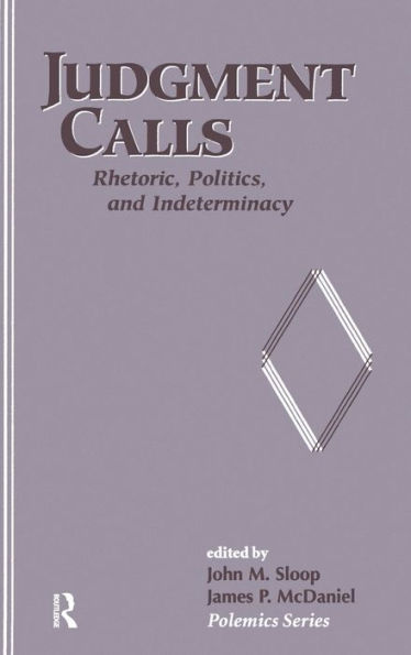 Judgment Calls: Rhetoric, Politics, And Indeterminacy