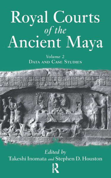 Royal Courts Of The Ancient Maya: Volume 2: Data And Case Studies
