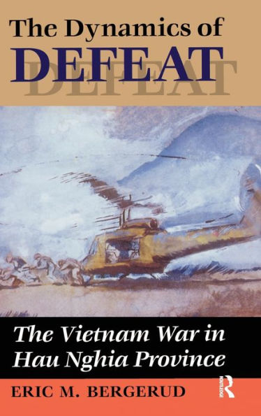 The Dynamics Of Defeat: The Vietnam War In Hau Nghia Province