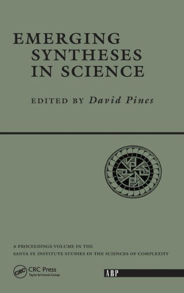 Emerging Syntheses In Science: Proceedings Of The Founding Workshops Of The Santa Fe Institute Santa Fe, New Mexico