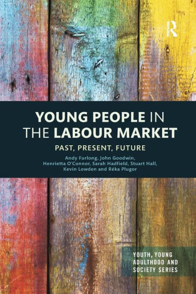 Young People In The Labour Market: Past, Present, Future (Youth, Young Adulthood And Society)