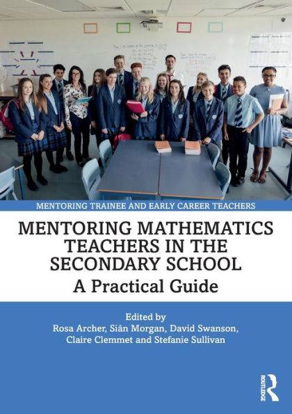 Mentoring Mathematics Teachers In The Secondary School (Mentoring Trainee And Early Career Teachers)