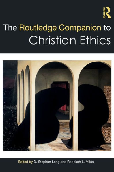 The Routledge Companion To Christian Ethics (Routledge Religion Companions)