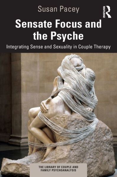 Sensate Focus And The Psyche (The Library Of Couple And Family Psychoanalysis)