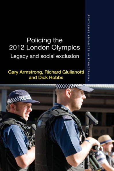 Policing The 2012 London Olympics: Legacy And Social Exclusion (Routledge Advances In Ethnography)