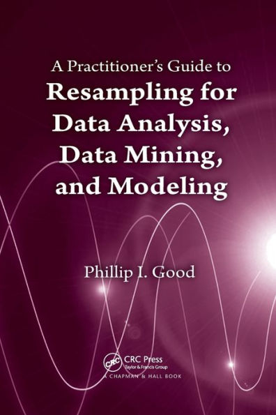 A Practitioner’S Guide To Resampling For Data Analysis, Data Mining, And Modeling