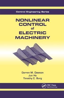 Nonlinear Control Of Electric Machinery (Automation And Control Engineering)