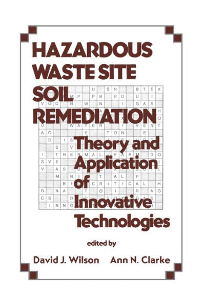 Hazardous Waste Site Soil Remediation: Theory And Application Of Innovative Technologies (Environmental Science & Pollution)