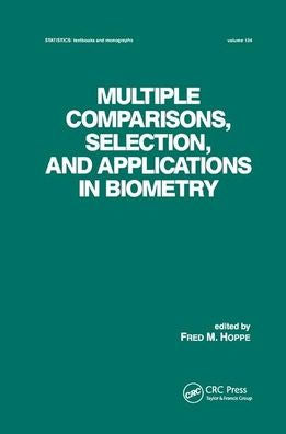 Multiple Comparisons, Selection And Applications In Biometry (Statistics: A Series Of Textbooks And Monographs)