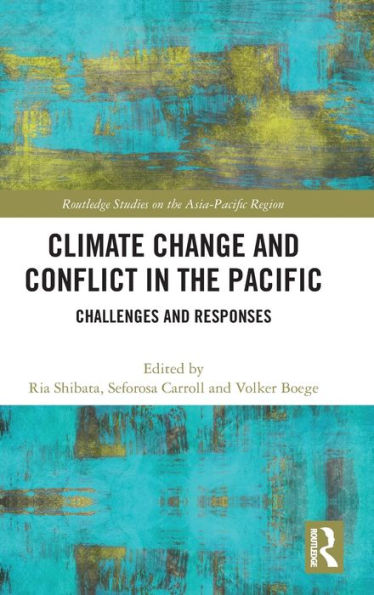 Climate Change And Conflict In The Pacific (Routledge Studies On The Asia-Pacific Region)