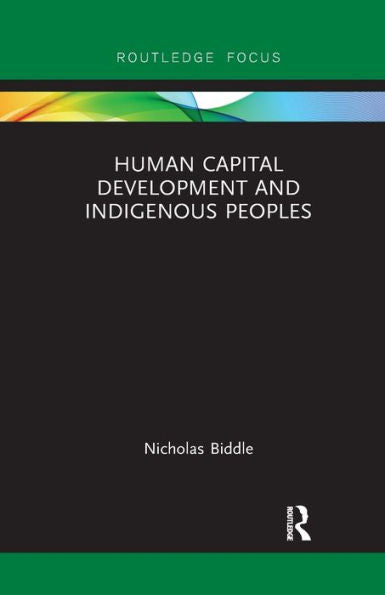 Human Capital Development And Indigenous Peoples (Routledge Studies In Indigenous Peoples And Policy)