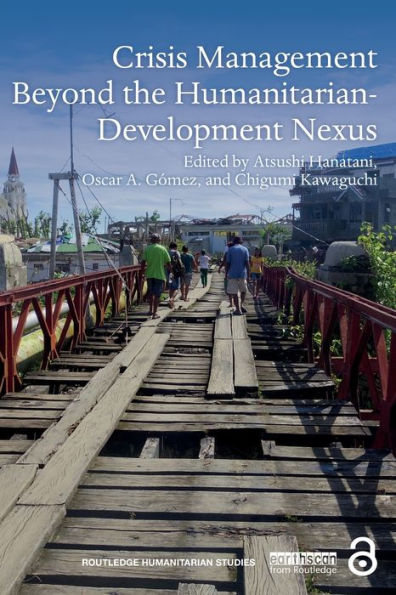 Crisis Management Beyond The Humanitarian-Development Nexus (Routledge Humanitarian Studies)