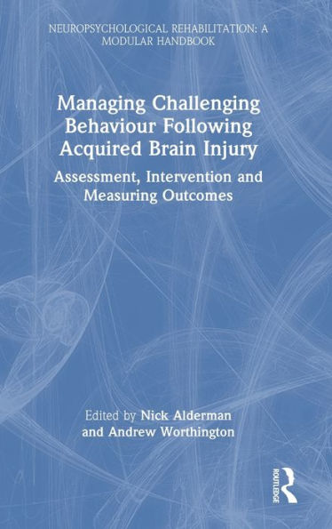 Managing Challenging Behaviour Following Acquired Brain Injury (Neuropsychological Rehabilitation: A Modular Handbook)