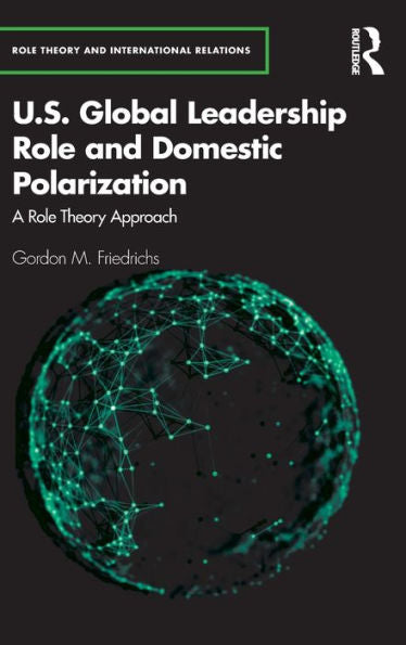 U.S. Global Leadership Role And Domestic Polarization (Role Theory And International Relations)