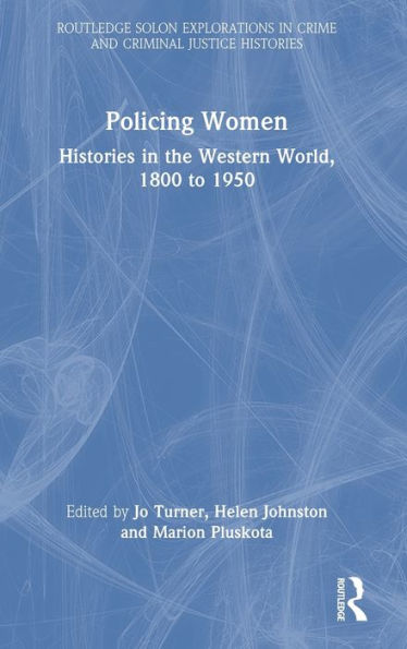 Policing Women (Routledge Solon Explorations In Crime And Criminal Justice Histories)