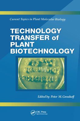 Technology Transfer Of Plant Biotechnology (Current Topics In Plant Molecular Biology)