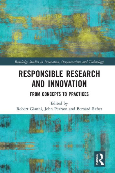 Responsible Research And Innovation: From Concepts To Practices (Routledge Studies In Innovation, Organizations And Technology)