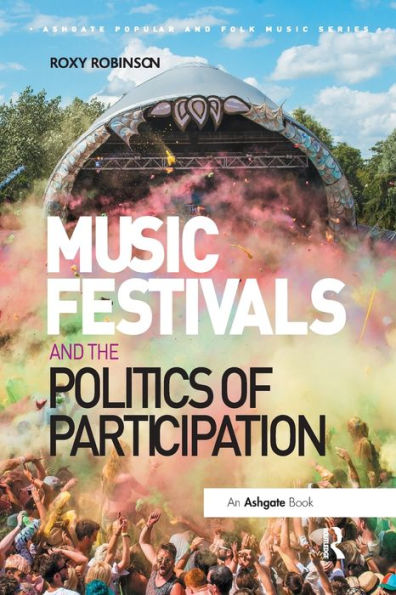 Music Festivals And The Politics Of Participation (Ashgate Popular And Folk Music Series)