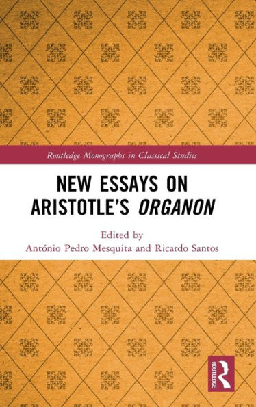 New Essays On Aristotle’S Organon (Routledge Monographs In Classical Studies)