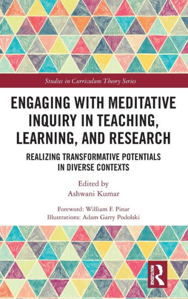 Engaging With Meditative Inquiry In Teaching, Learning, And Research: Realizing Transformative Potentials In Diverse Contexts (Studies In Curriculum Theory Series)