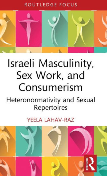Israeli Masculinity, Sex Work, And Consumerism (Focus On Global Gender And Sexuality)