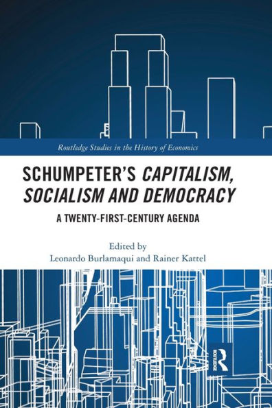 Schumpeter’S Capitalism, Socialism And Democracy: A Twenty-First Century Agenda (Routledge Studies In The History Of Economics)