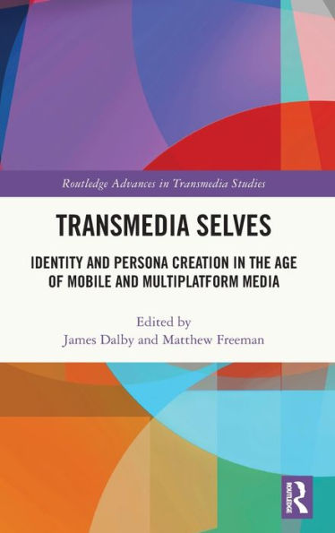Transmedia Selves (Routledge Advances In Transmedia Studies)