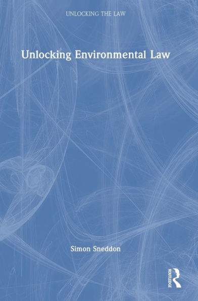 Unlocking Environmental Law (Unlocking The Law)