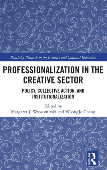 Professionalization In The Creative Sector (Routledge Research In The Creative And Cultural Industries)