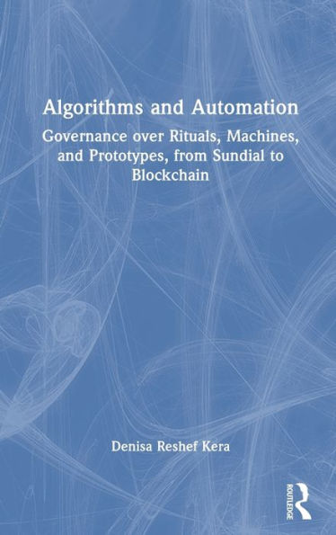Algorithms And Automation: Governance Over Rituals, Machines, And Prototypes, From Sundial To Blockchain
