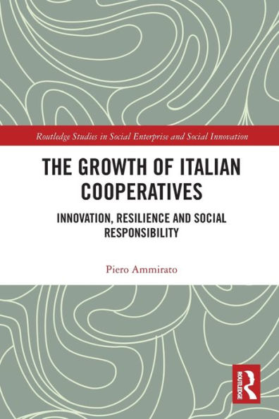 The Growth Of Italian Cooperatives (Routledge Studies In Social Enterprise & Social Innovation)