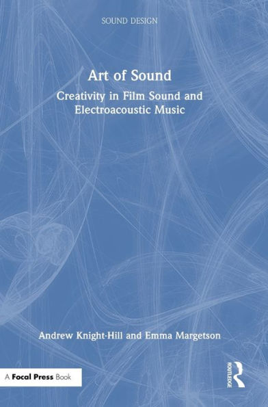 Art Of Sound: Creativity In Film Sound And Electroacoustic Music (Sound Design)