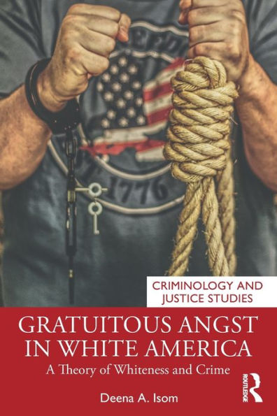 Gratuitous Angst In White America (Criminology And Justice Studies)