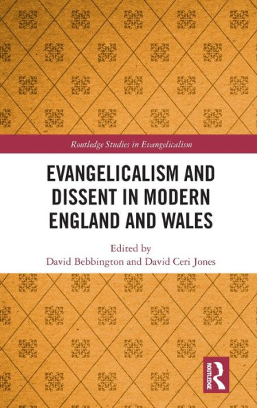 Evangelicalism And Dissent In Modern England And Wales (Routledge Studies In Evangelicalism)