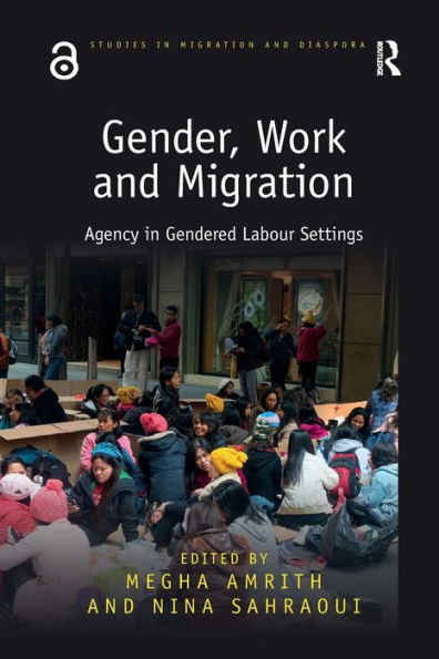 Gender, Work And Migration: Agency In Gendered Labour Settings (Studies In Migration And Diaspora)
