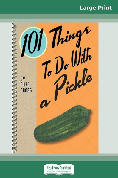 101 Things To Do With A Pickle (16Pt Large Print Edition)