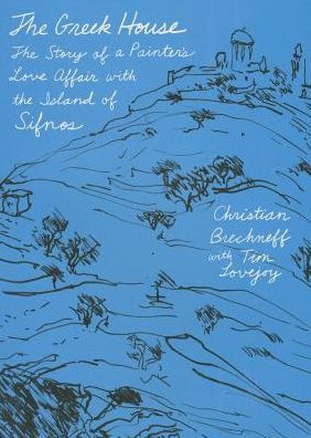 The Greek House: The Story Of A Painter'S Love Affair With The Island Of Sifnos