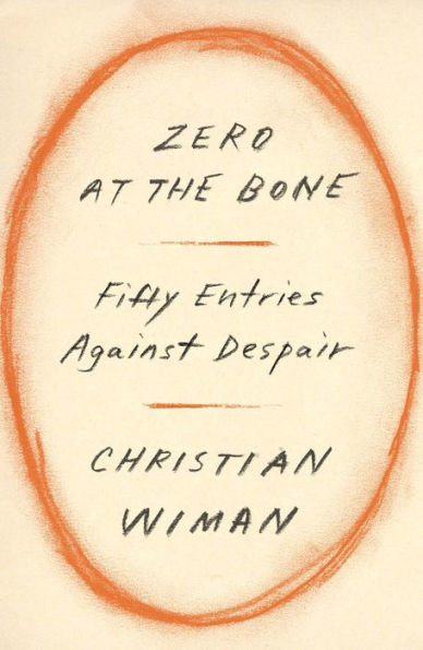 Zero At The Bone: Fifty Entries Against Despair