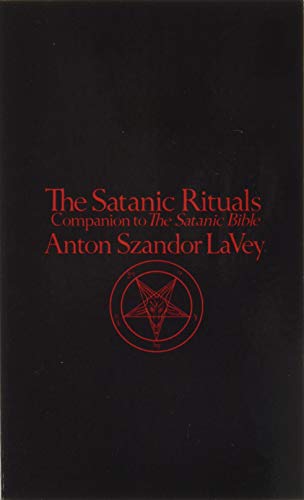 The Satanic Rituals: Companion To The Satanic Bible