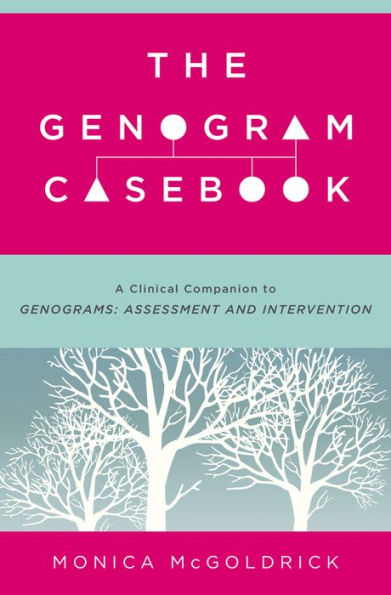 The Genogram Casebook: A Clinical Companion To Genograms: Assessment And Intervention