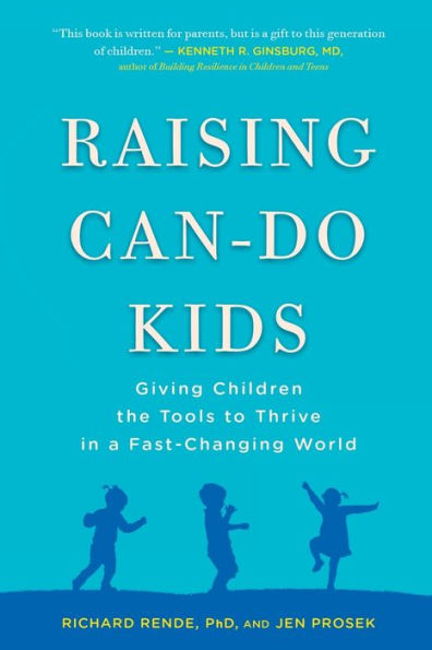Raising Can-Do Kids: Giving Children The Tools To Thrive In A Fast-Changing World