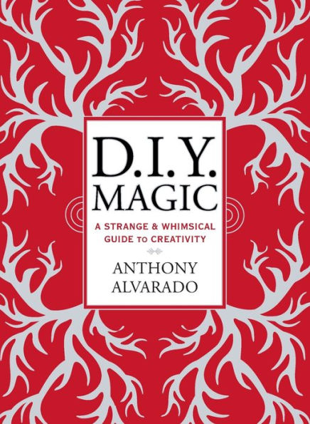 Diy Magic: A Strange And Whimsical Guide To Creativity