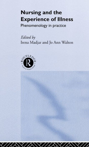 Nursing And The Experience Of Illness: Phenomenology In Practice