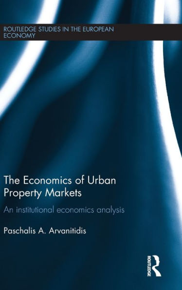 The Economics Of Urban Property Markets: An Institutional Economics Analysis (Routledge Studies In The European Economy)