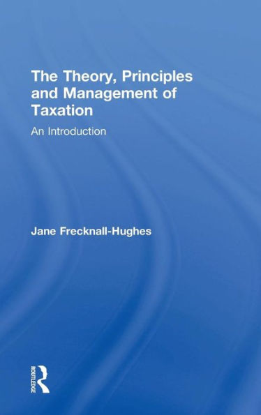 The Theory, Principles And Management Of Taxation: An Introduction