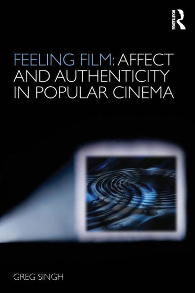 Feeling Film: Affect And Authenticity In Popular Cinema