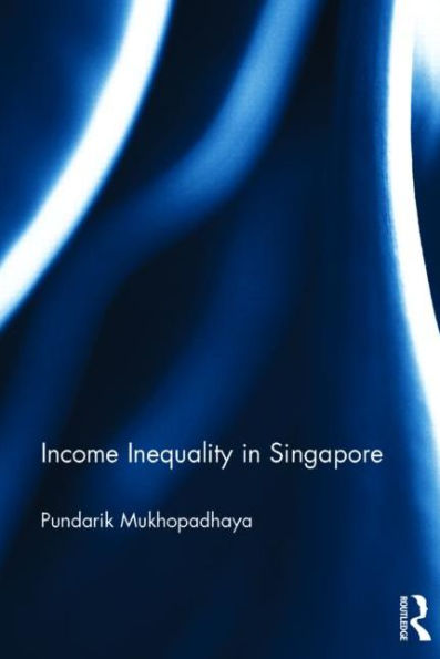 Income Inequality In Singapore (Routledge Studies In The Growth Economies Of Asia)