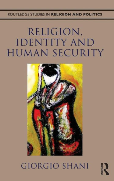Religion, Identity And Human Security (Routledge Studies In Religion And Politics)