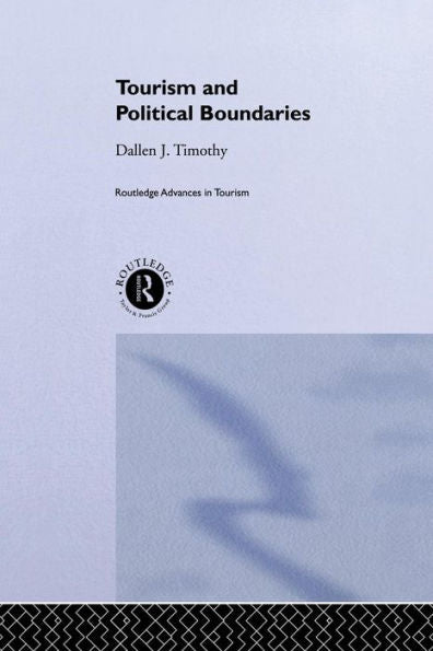 Tourism And Political Boundaries (Routledge Advances In Tourism)